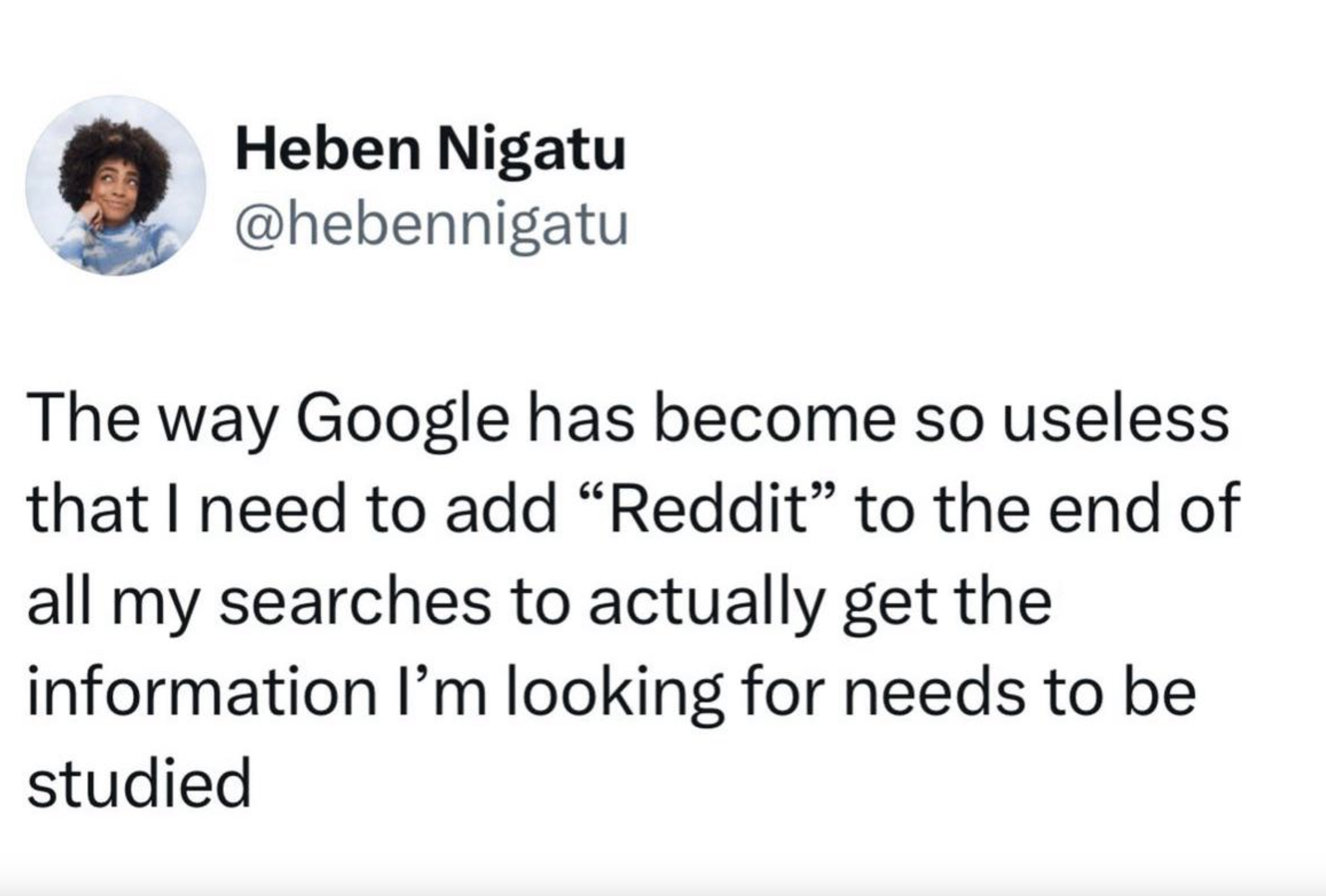 screenshot - Heben Nigatu The way Google has become so useless that I need to add "Reddit" to the end of all my searches to actually get the information I'm looking for needs to be studied